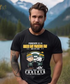 Forever A Green Bay Packers Fan Win Or Lose Yesterday Today Tomorrow Forever shirt