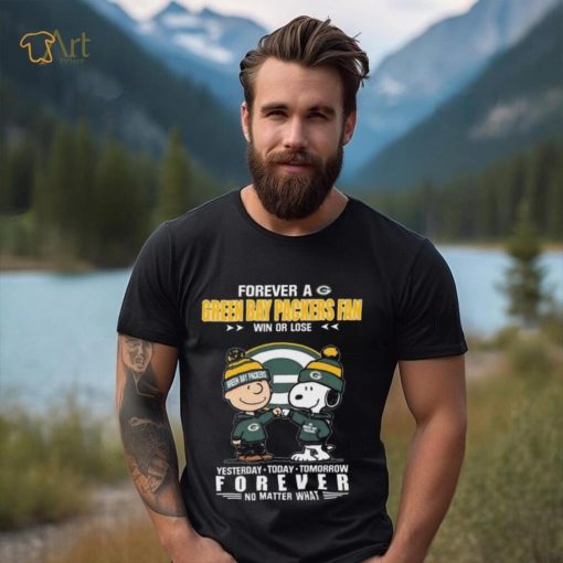 Forever A Green Bay Packers Fan Win Or Lose Yesterday Today Tomorrow Forever shirt