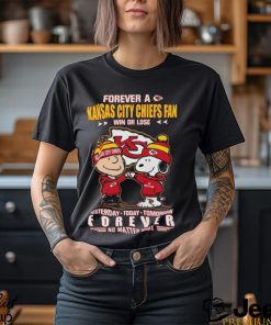 Forever A Kansas City Chiefs Fan Win Or Lose Yesterday Today Tomorrow Forever T Shirt