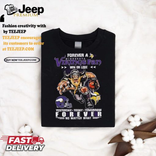 Forever A Minnesota Vikings Fan Mascot Win Or Lose Forever No Matter What Shirt