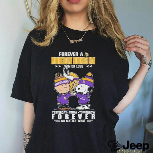 Forever A Minnesota Vikings Fan Win Or Lose Yesterday Today Tomorrow Forever T Shirt