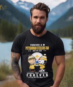 Forever A Pittsburgh Steelers Fan Win Or Lose Yesterday Today Tomorrow Forever shirt