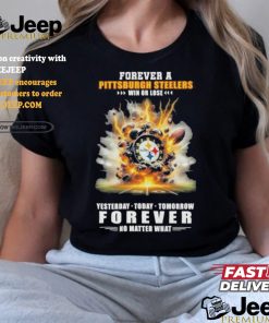 Forever A Pittsburgh Steelers O’clock Win Or Lose Yesterday Today Tomorrow Forever No Matter What Shirt