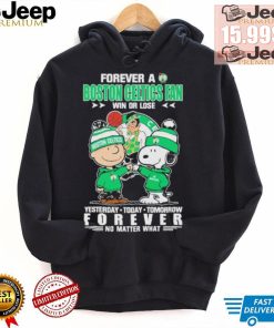 Forever a Boston Celtics fan win or lose yesterday today tomorrow forever shirt