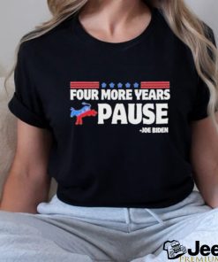 Four More Years Pause Joe Biden Funny Biden Saying Donkey 2024 T Shirt 