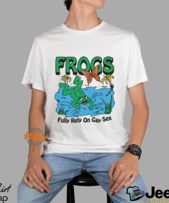 Frogs Fully Rely On Gay Sex Shirt