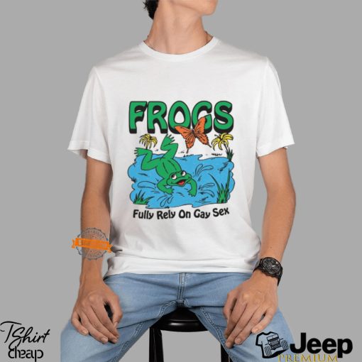 Frogs Fully Rely On Gay Sex Shirt