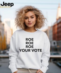 [Front + Back] Roe Roe Roe Your Vote We Must Now Be Ruthless Ladies Boyfriend Shirt