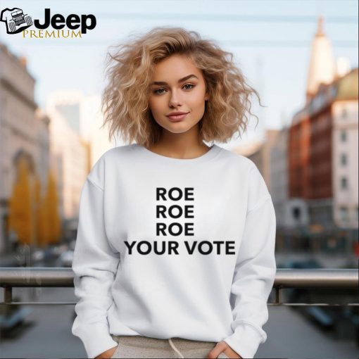 [Front + Back] Roe Roe Roe Your Vote We Must Now Be Ruthless Ladies Boyfriend Shirt