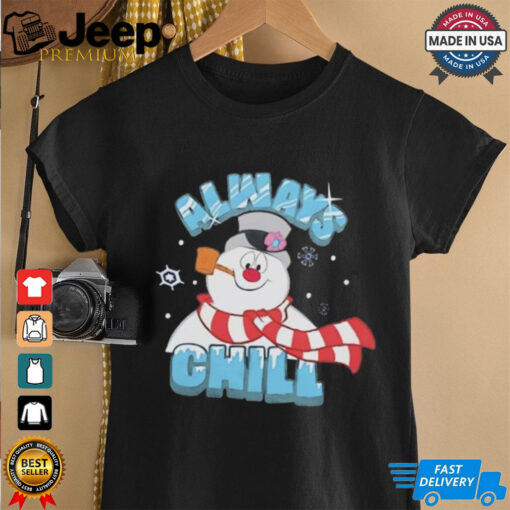 Frosty the Snowman always chill Christmas shirt