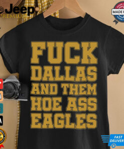 Fuck Dallas And Them Hoe Ass Eagles Shirt