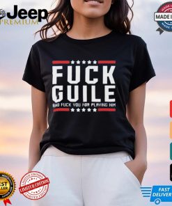 Fuck Guile And Fuck You For Playing Him Shirt