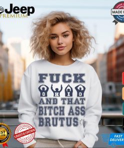 Fuck Ohio And That Bitch Ass Brutus t shirt