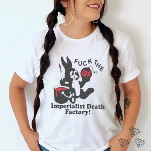 Fuck The Imperialist Death Factory T shirt