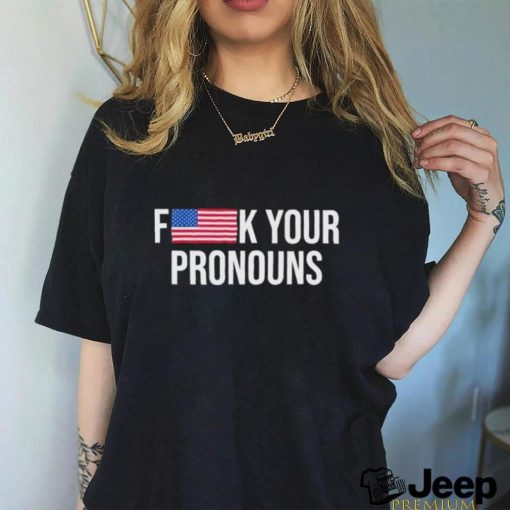 Fuck Your Pronouns Shirt