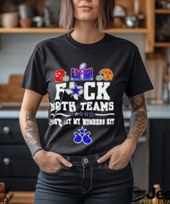 Fuck both teams just let my numbers hit San Francisco 49Ers vs Kansas City Chiefs shirt