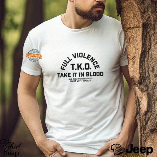 Full Violence T.K.O Take It In Blood T Shirt