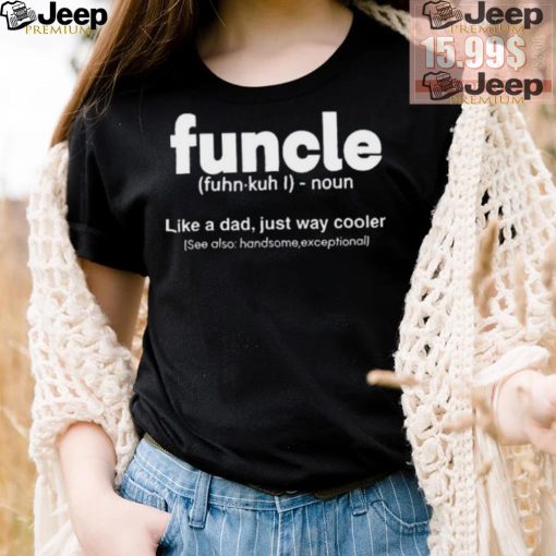 Funcle Like A Dad Just Way Cooler Shirt