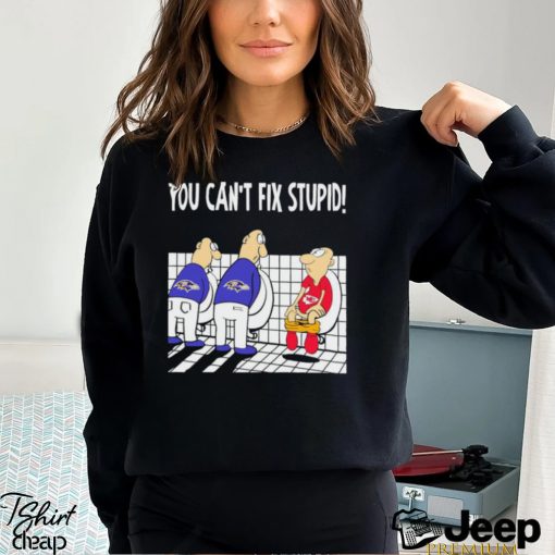 Funny Baltimore Ravens You Cant Fix Stupid Chiefs Football Shirt