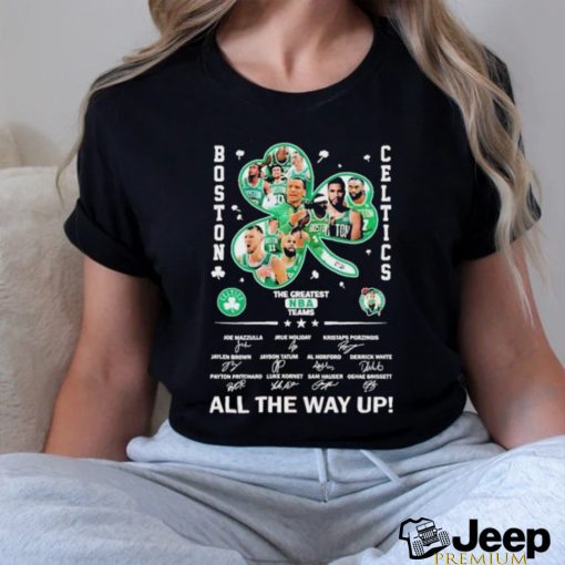 Funny Boston Celtics The Greatest NBA Team All The Way Up Signatures Shirt