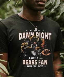 Funny Chicago bears damn right I am a bears fan win or lose shirt