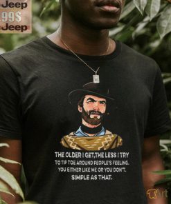 Funny Clint Eastwood the older I get the less i try shirt