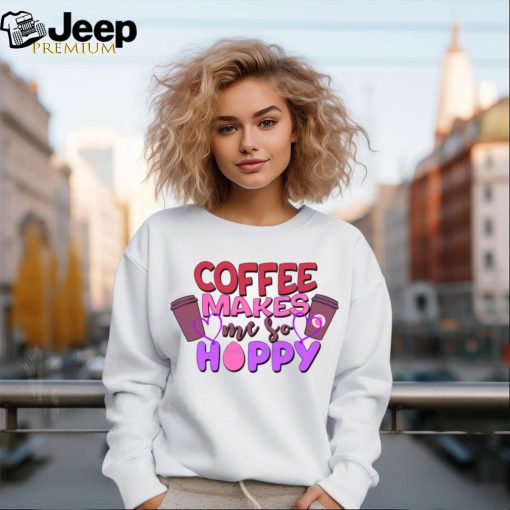 Funny Coffee Makes Me So Hoppy Easter shirt