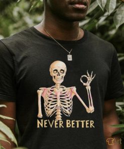 Funny Dead Never Better Skeleton T shirt