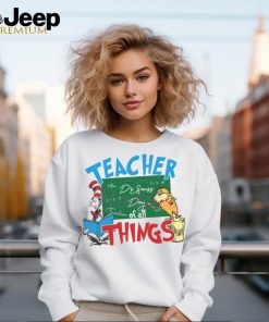 Funny Dr Seuss Teacher Of All Things shirt