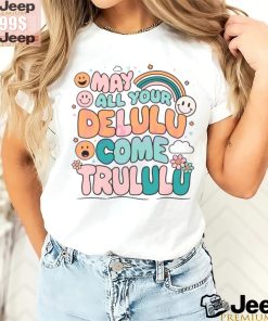 Funny May All Your Delulu Come Trululu shirt