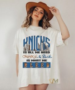 Funny New York Knicks All We Need Orange And Blue T shirt