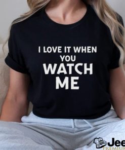 Funny Official I Love It When You Watch Me Shirt