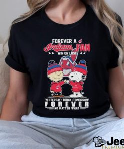 Funny Peanuts Snoopy And Charlie Browns Forever A Cleveland Indians Fan Win Or Lose Yesterday, Today, Tomorrow Forever No Matter What Shirt