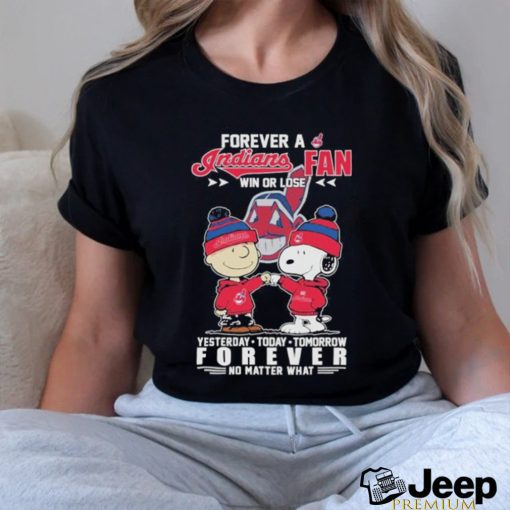 Funny Peanuts Snoopy And Charlie Browns Forever A Cleveland Indians Fan Win Or Lose Yesterday, Today, Tomorrow Forever No Matter What Shirt