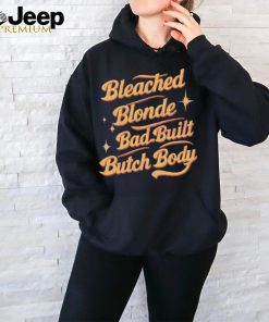 Funny Quote Bleached Blonde Bad Built Butch Body Shirt