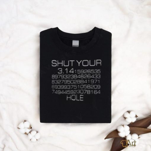 Funny Shut Your Pi Hole 3.14 T Shirt