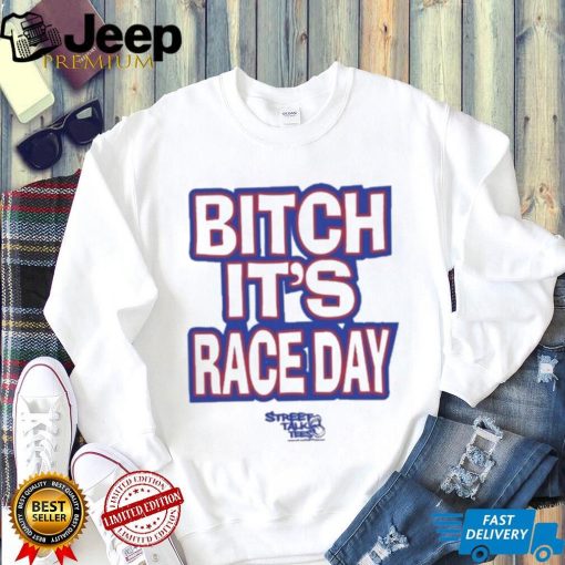 Funny Street talk shirt fuck around and find out bitch it’s race day shirt