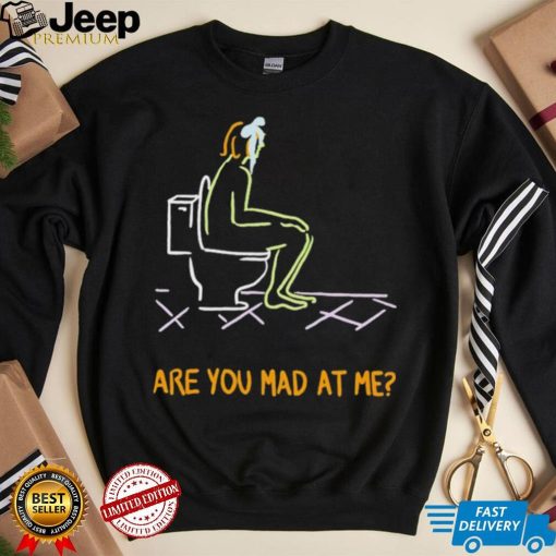 Funny are you mad at me 2024 shirt