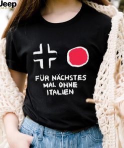 Für Nächstes Mal Ohne Italien Shirt