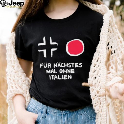 Für Nächstes Mal Ohne Italien Shirt