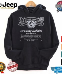 Fxxking Rabbits King Of Rabbits You Could Be Anywhere In The World You Could Be Anywhere In The World T shirt