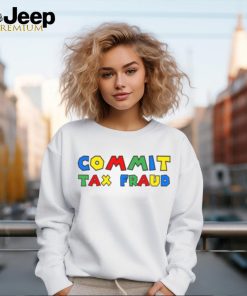 Commit Tax Fraud Shirt