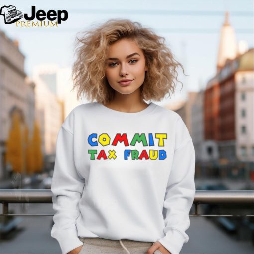 Commit Tax Fraud Shirt