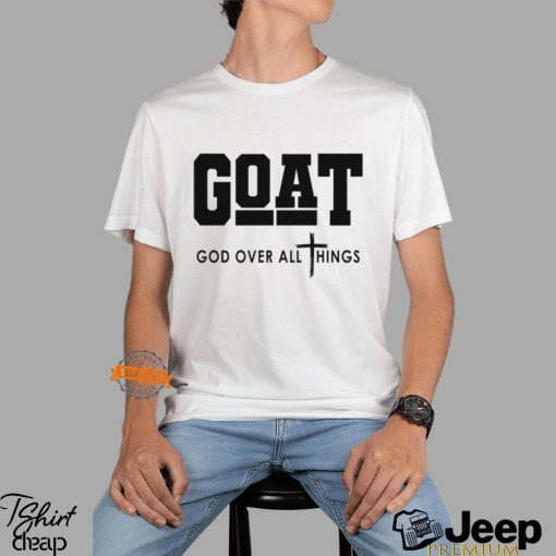 GOAT God Over All Things Shirt