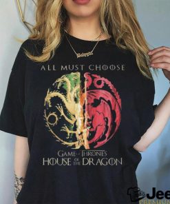 Game Of Thrones House Of The Dragon All Must Choose Shirt