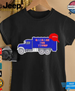 Garbage truck garbage for Trump deplorable MAGA shirt