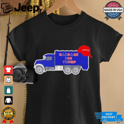 Garbage truck garbage for Trump deplorable MAGA shirt