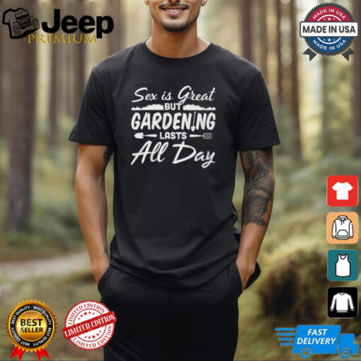 Gardening Lasts All Day shirt