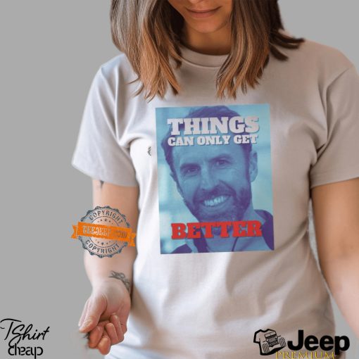 Gareth Southgate things can only get better Shirt