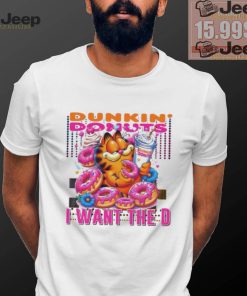 Garfield dunkin’ donut I want the D shirt